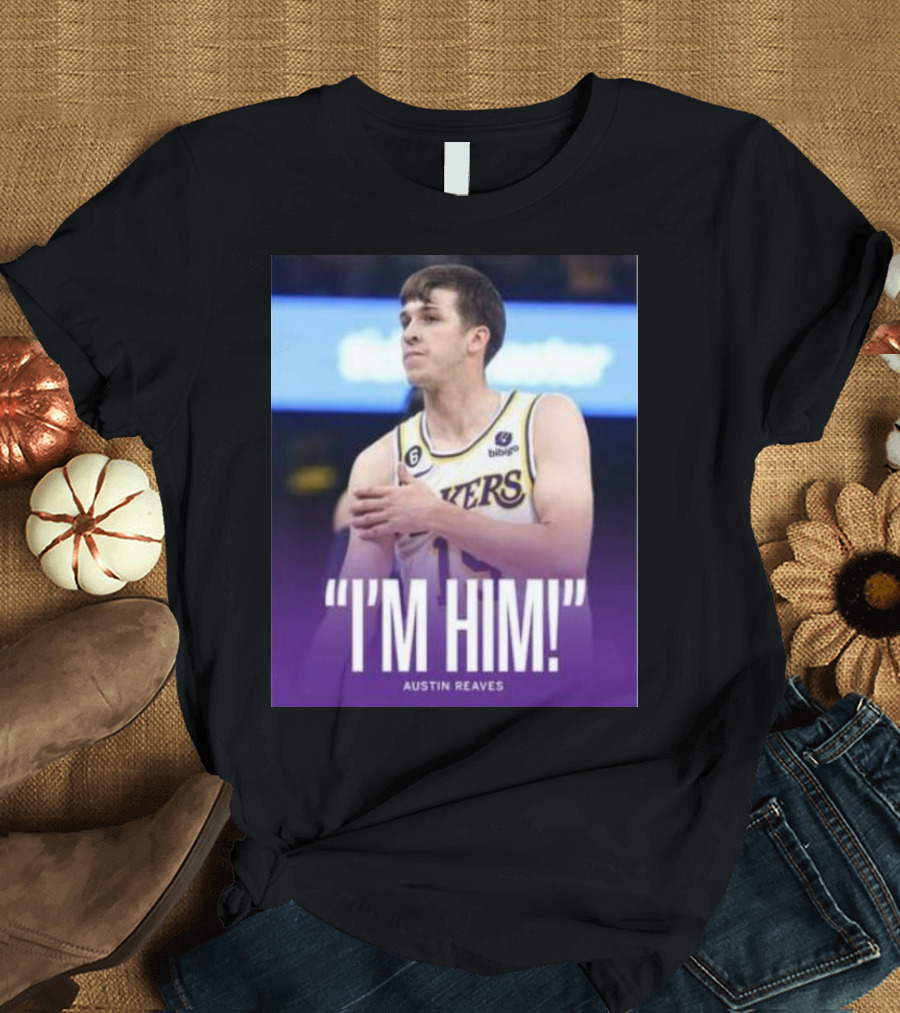 Austin Reaves Lakers I'm Him T-Shirt