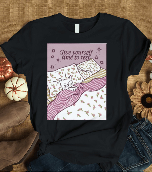 T-Shirt: Give Yourself Time To Rest Cat Sleeping in Floral Bedding T-Shirt Give Yourself Time To Rest Cat Sleeping in Floral Bedding T-Shirt