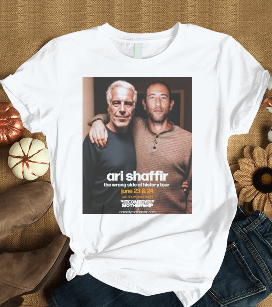 Ari Shaffir The Wrong Side Of History Tour June 23–24 Comedy Mothership Austin Fan Photo T-Shirt