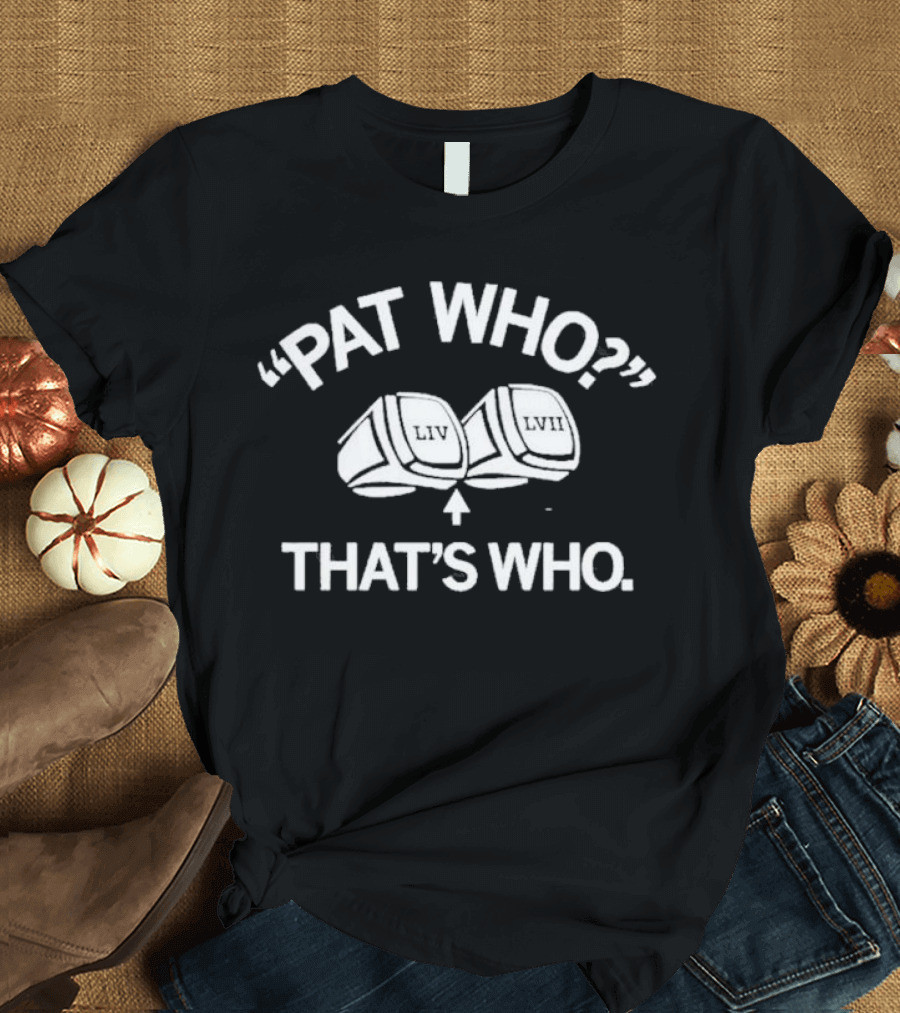 Pat Who Liv LVII That's Who T-Shirt