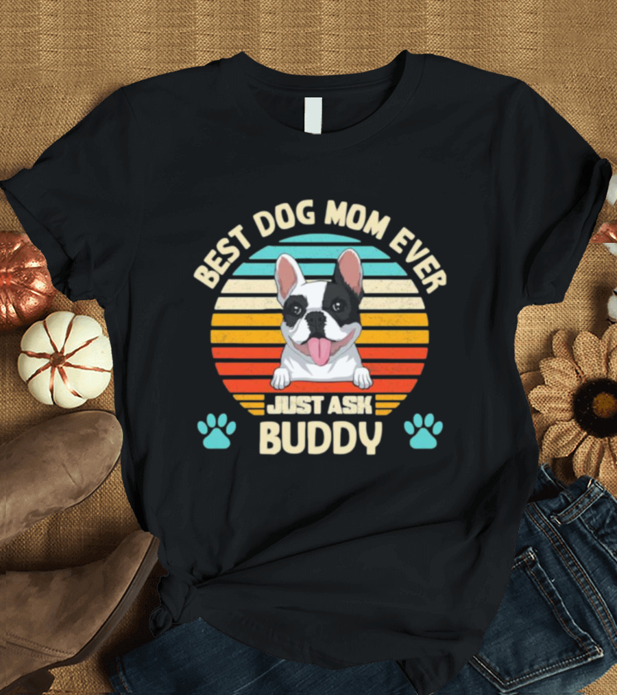 Best Dog Mom Ever Just Ask Buddy Vintage French Bulldog with Stripes T-Shirt