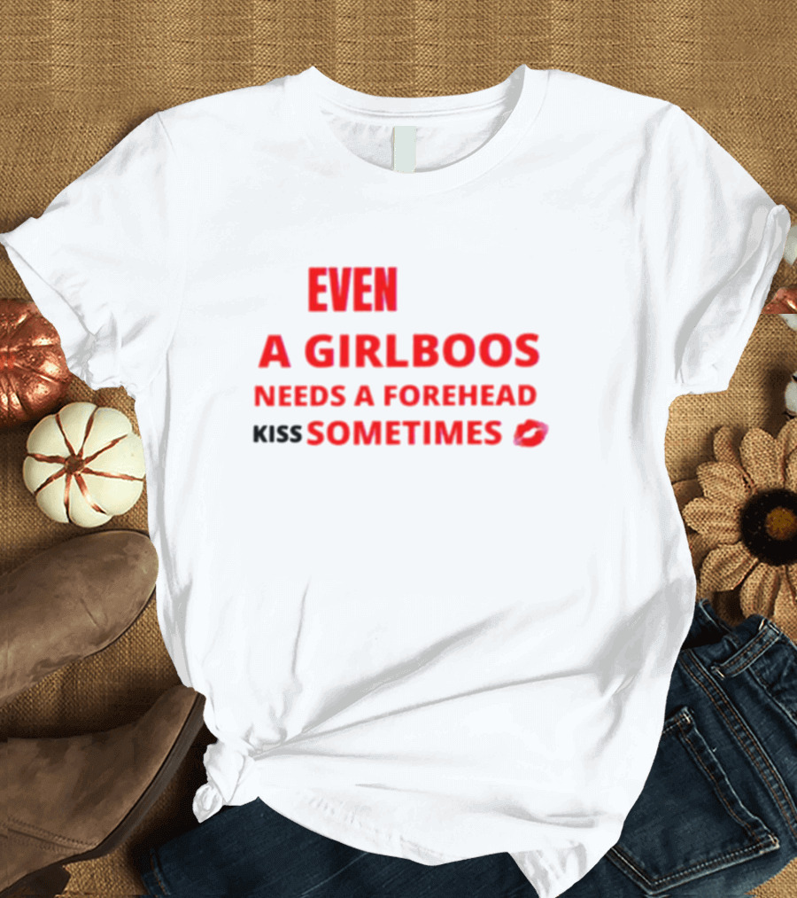 Even a Girlboos Needs a Forehead Kiss Sometimes Lips T-Shirt