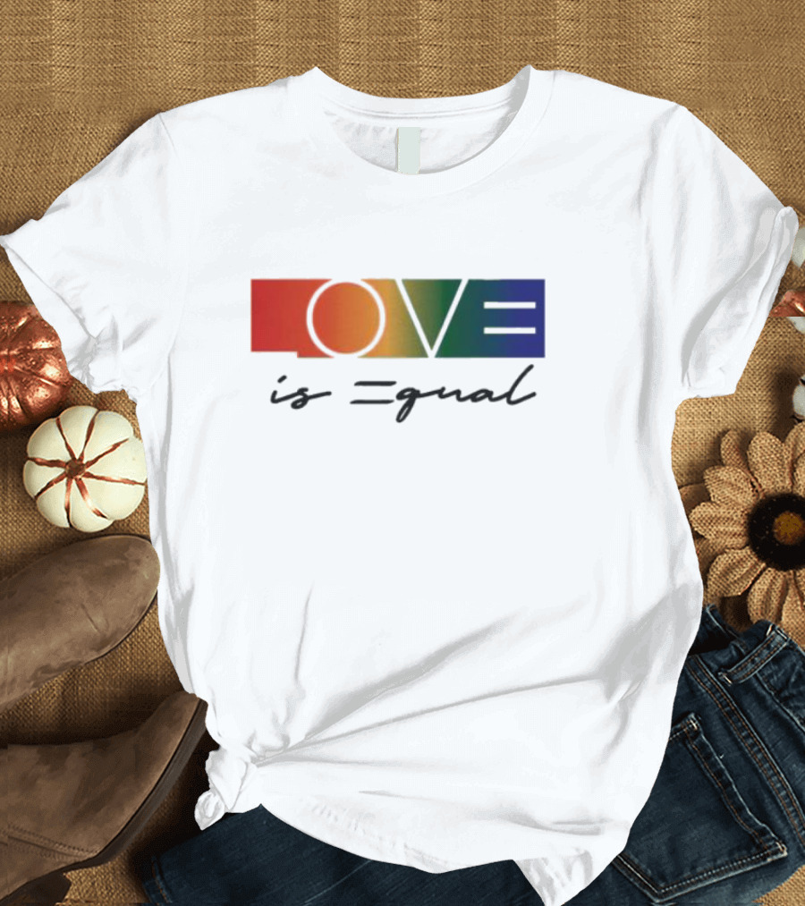 LOVE is Equal T-Shirt