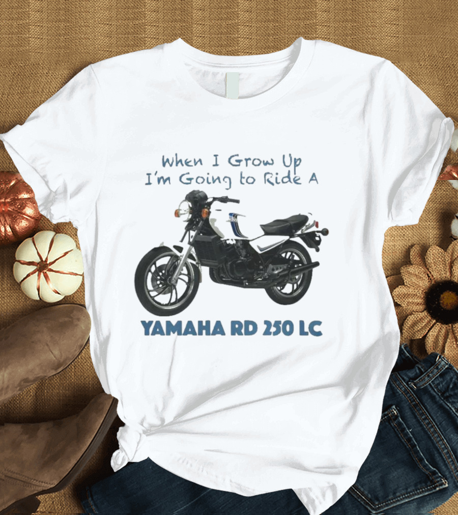 When I Grow Up I'm Going to Ride a Yamaha RD 350 LC T-Shirt