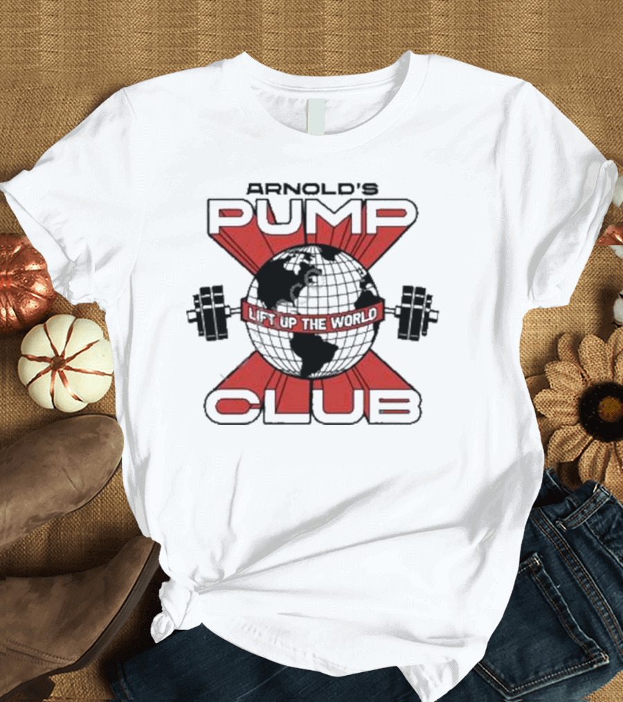 Arnold's Pump Club Lift Up the World T-Shirt