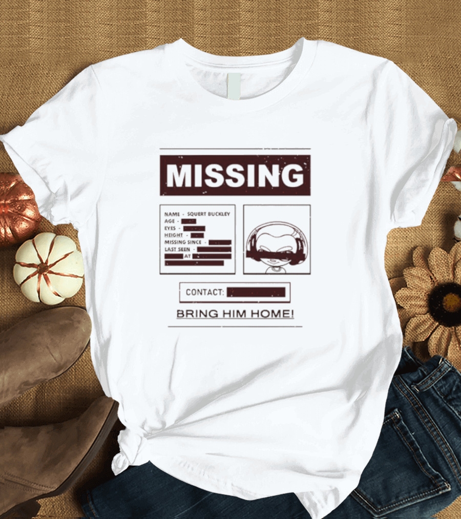 MISSING BRING HIM HOME SQUELT BUCKLEY T-Shirt