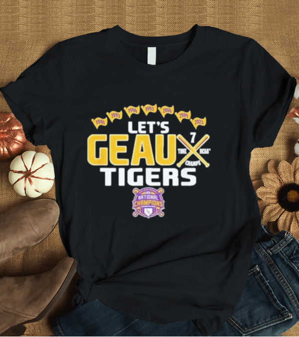 T-Shirt: Let's Geaux Tigers 7 Time NCAA National Champions 1991-2023 T-Shirt Let's Geaux Tigers 7 Time NCAA National Champions 1991-2023 T-Shirt
