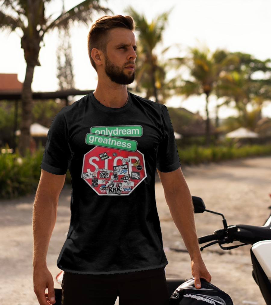 Only Dream Greatness Stop Sign Stickers T-Shirt