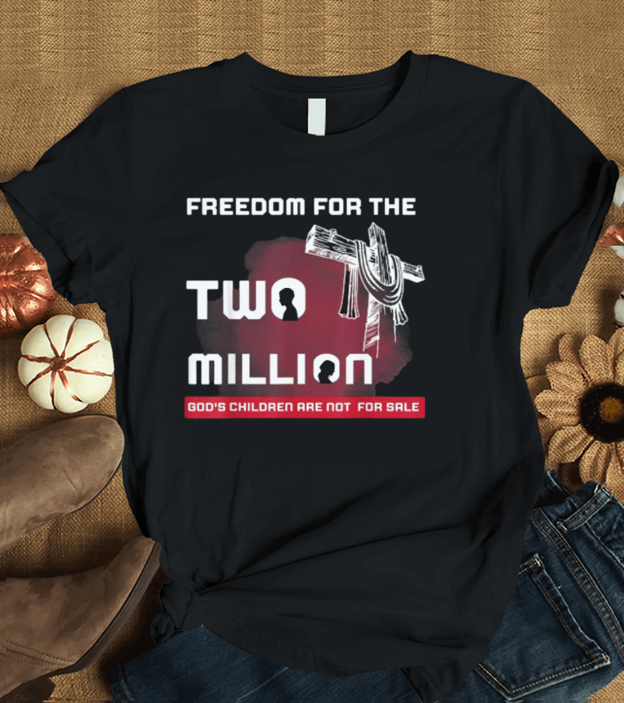 FREEDOM FOR THE TWO MILLION GOD'S CHILDREN ARE NOT FOR SALE T-Shirt