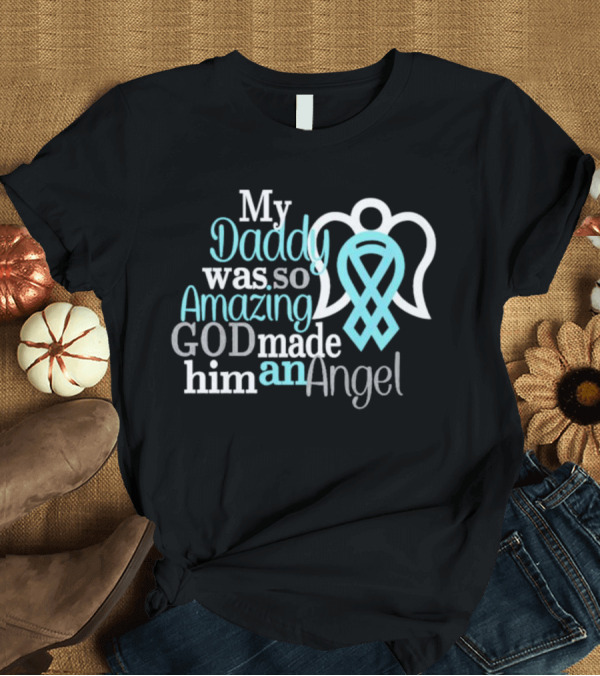 T-Shirt: My Daddy Was So Amazing God Made Him an Angel with Heart and Wings T-Shirt My Daddy Was So Amazing God Made Him an Angel with Heart and Wings T-Shirt