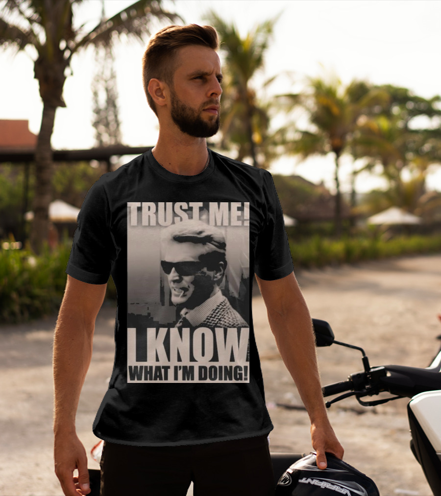 Trust Me I Know What I'm Doing T-Shirt