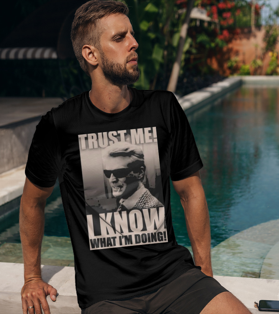 Trust Me I Know What I'm Doing T-Shirt