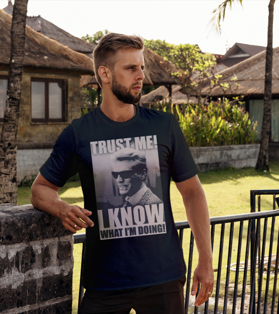 Trust Me I Know What I'm Doing T-Shirt