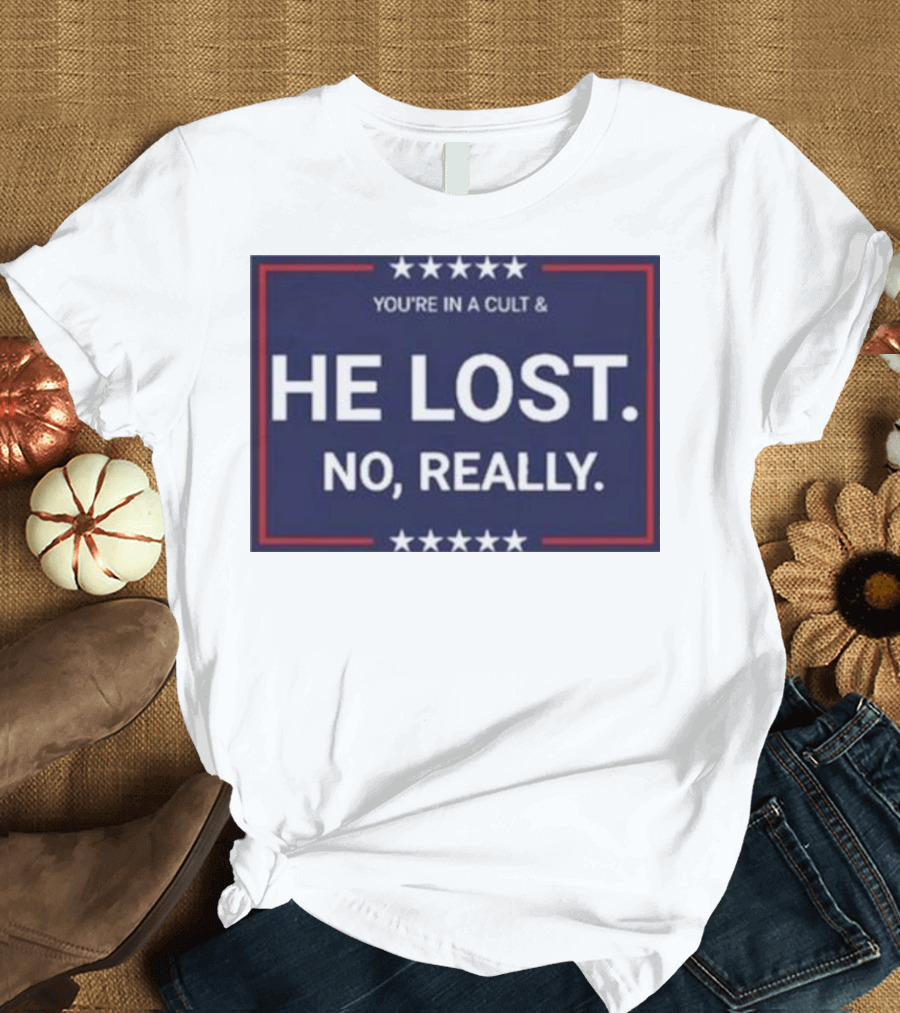 You're In A Cult He Lost No Really Jon Cooper T-Shirt