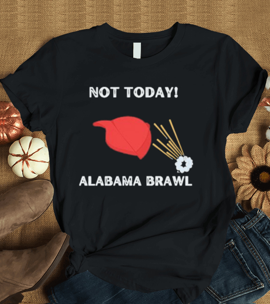 Not Today Alabama Brawl Red Hat and Splash Graphics T-Shirt