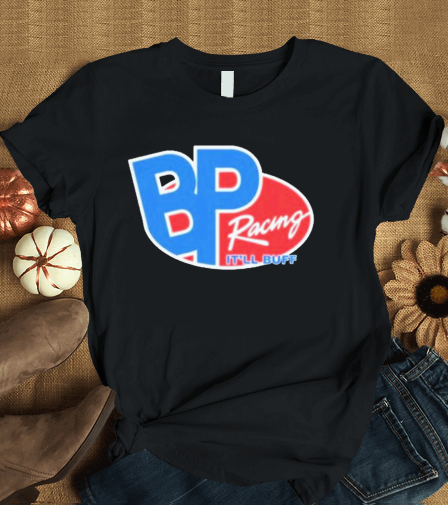 BP Racing Braydon Price It'll Buff T-Shirt
