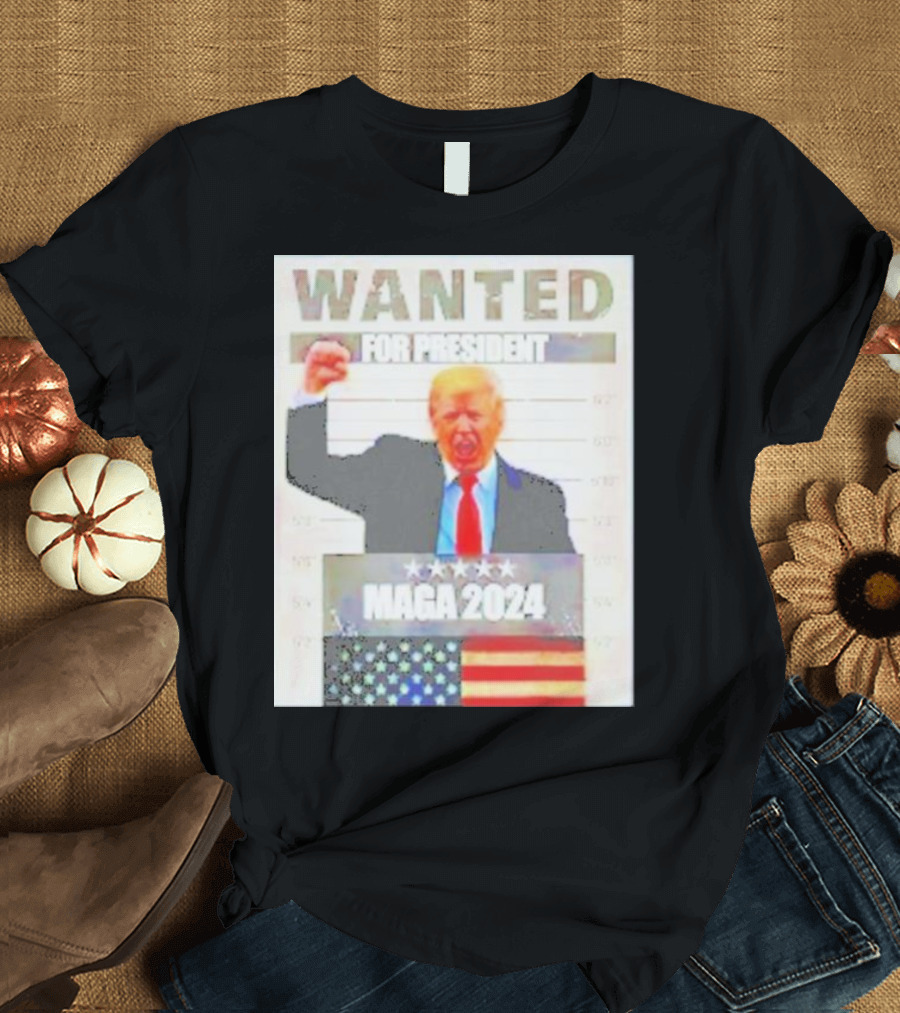 WANTED FOR PRESIDENT MAGA T-Shirt