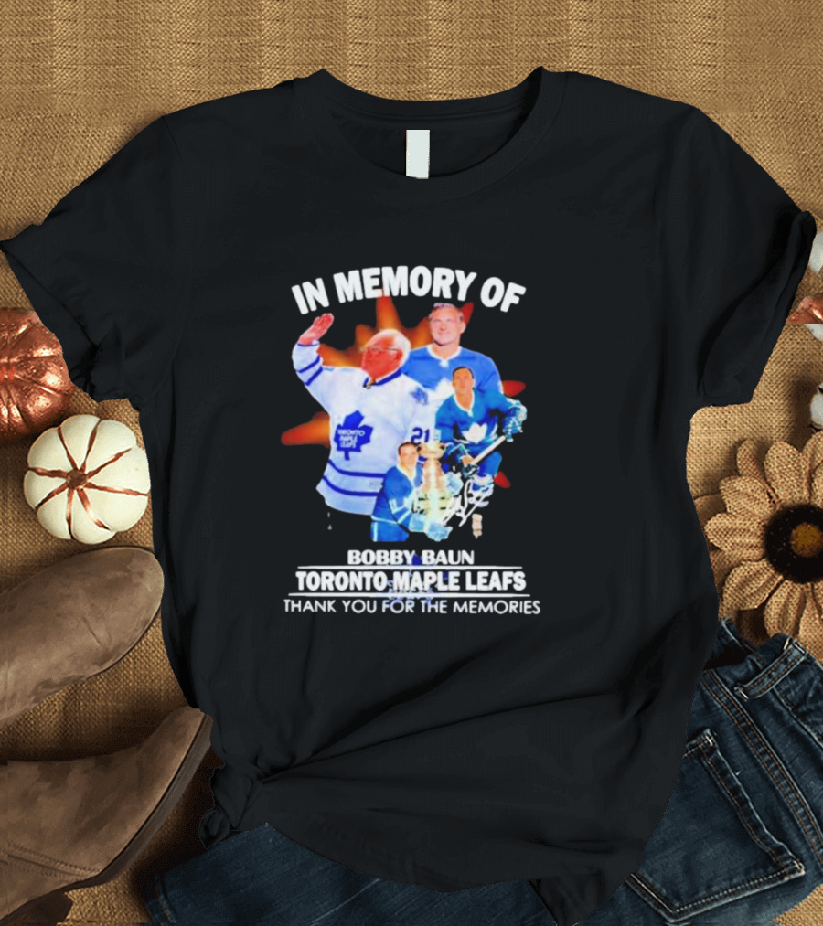 IN MEMORY OF BOBBY BAUN TORONTO MAPLE LEAFS THANK YOU FOR THE MEMORIES T-Shirt