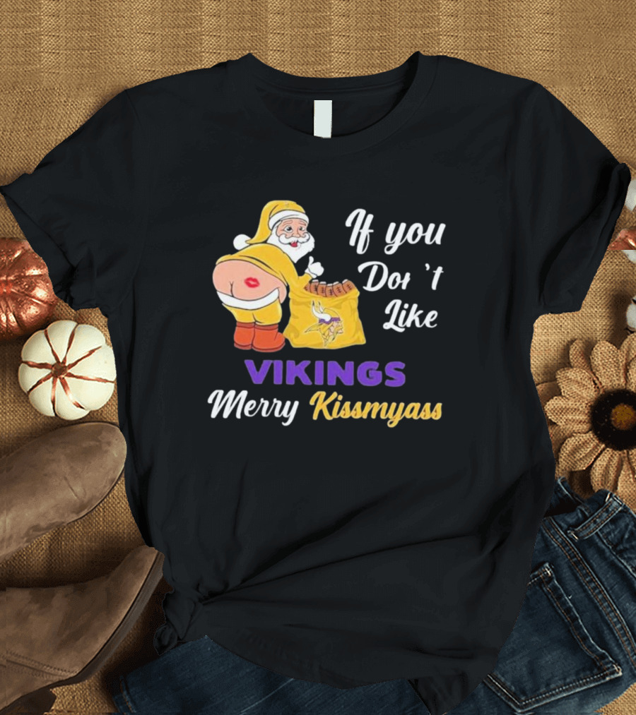 If You Don't Like Vikings Merry Kissmyass Santa Humorous Holiday T-Shirt