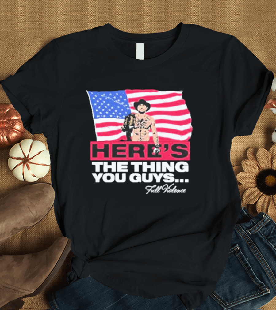 HERE'S THE THING YOU GUYS FULL VIOLENCE American Flag Background Cowboy Hat Belt T-Shirt