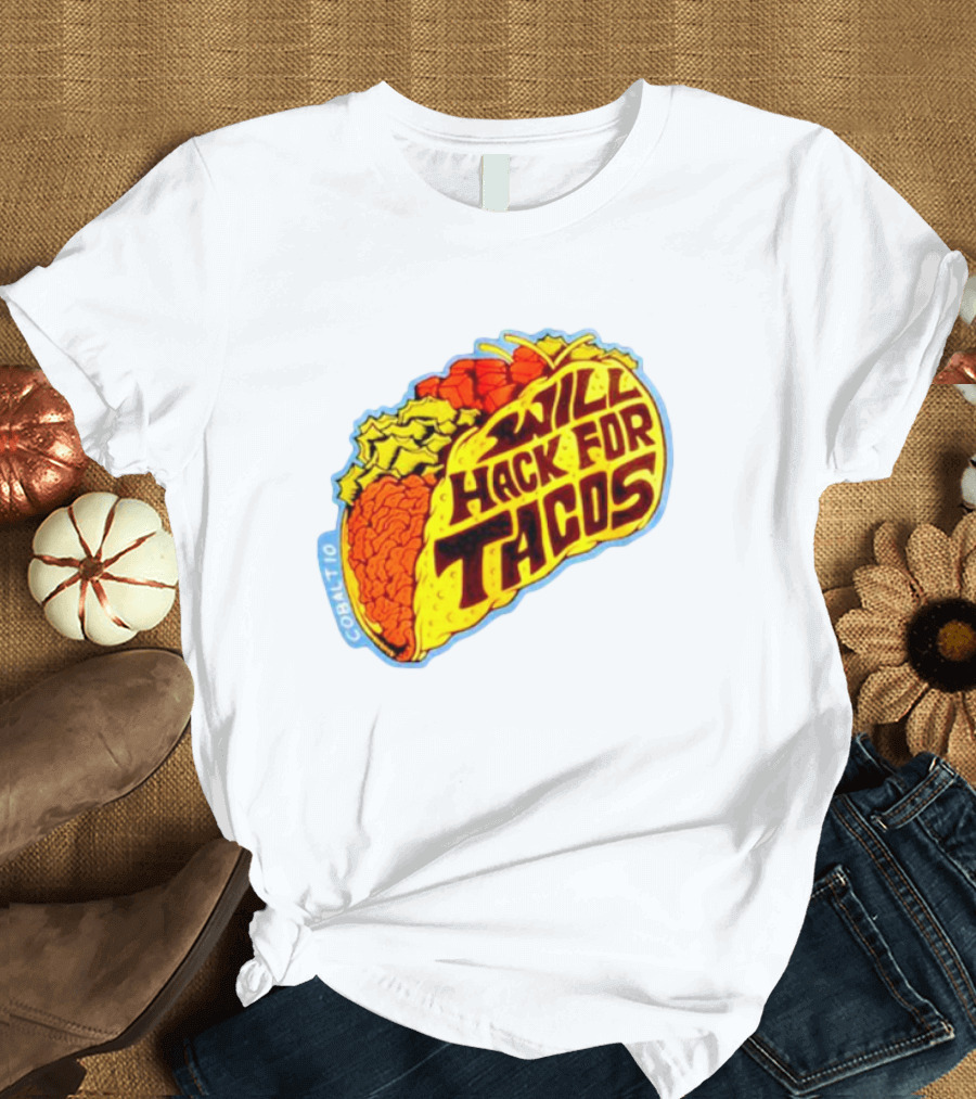 Will Hack for Tacos T-Shirt