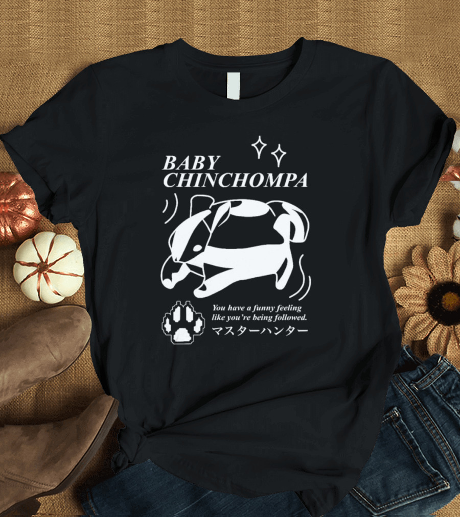 BABY CHINCHOMPA You Have A Funny Feeling Like You’re Being Followed T-Shirt