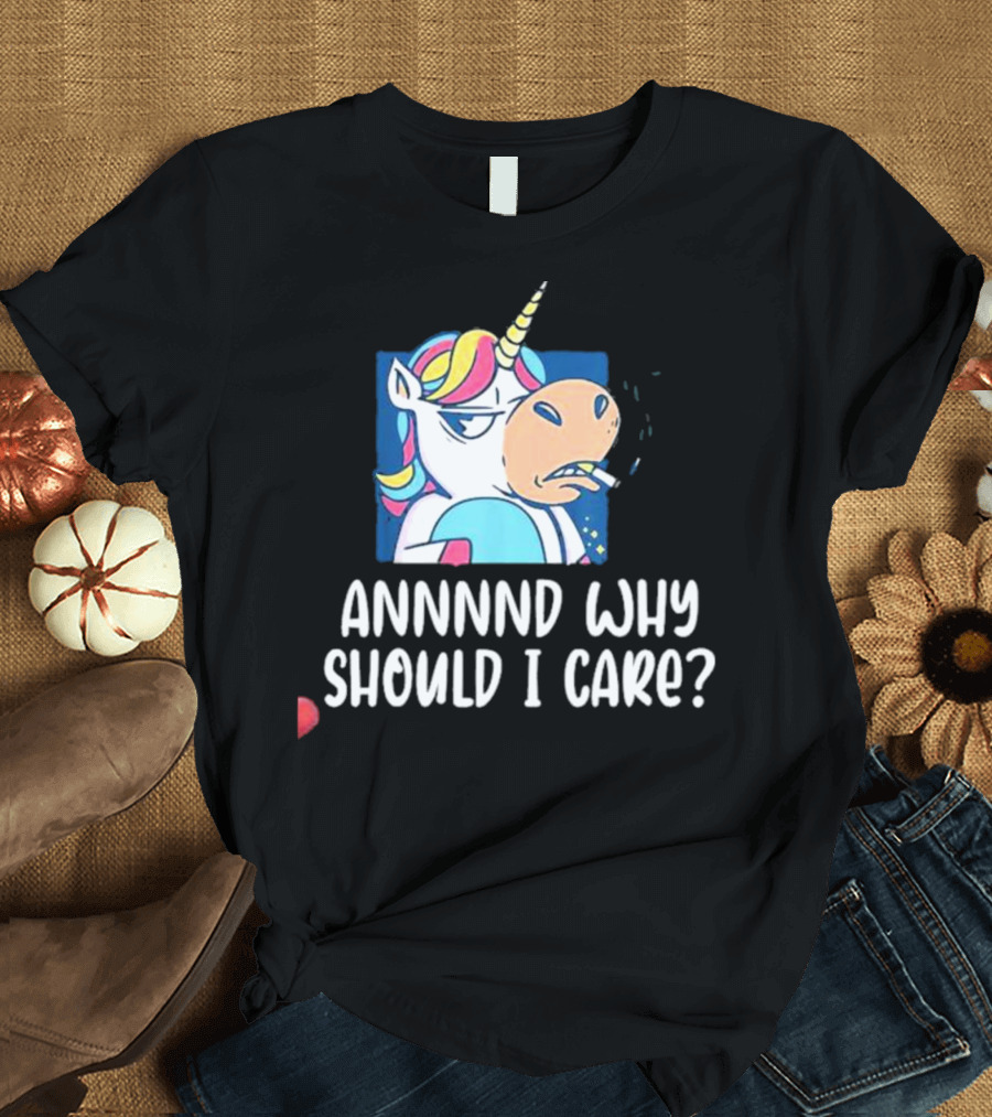 Unicorn Smoking Annnnd Why Should I Care T-Shirt