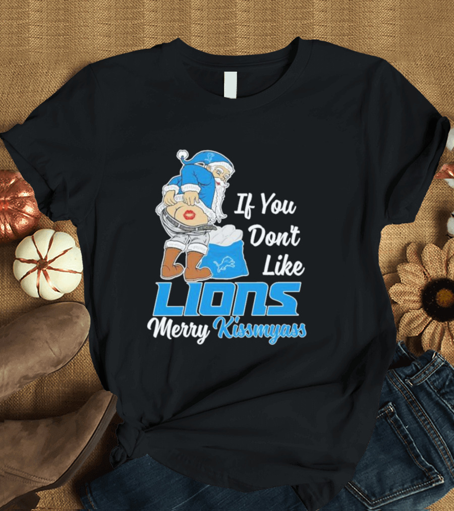 If You Don't Like Lions Merry Kissmyass Santa T-Shirt