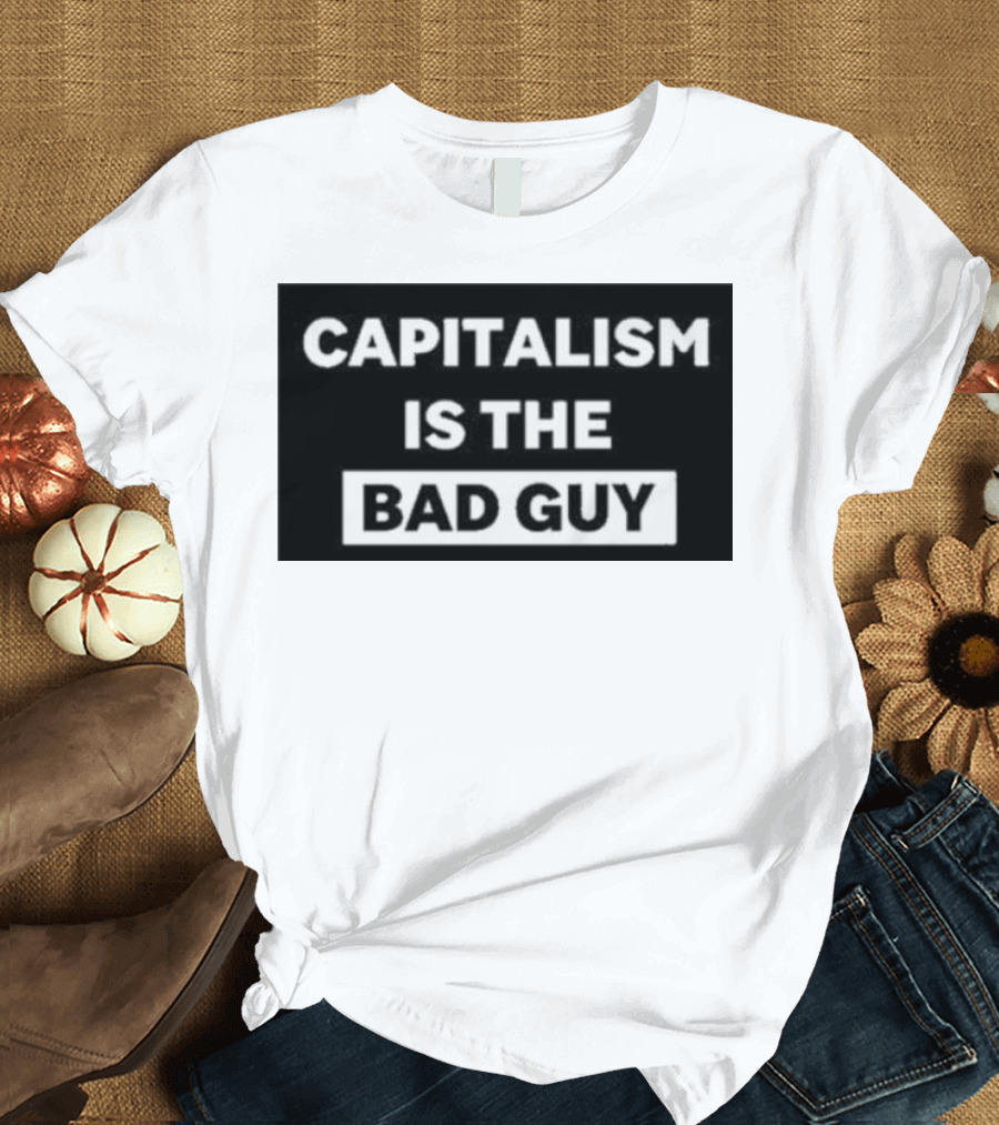 Dropout Store Capitalism Is The Bad Guy Capitalism Is The Bad Guy T-Shirt
