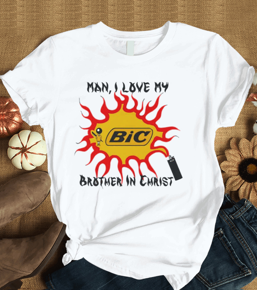 Man I Love My Brother In Christ Bic Flame T-Shirt