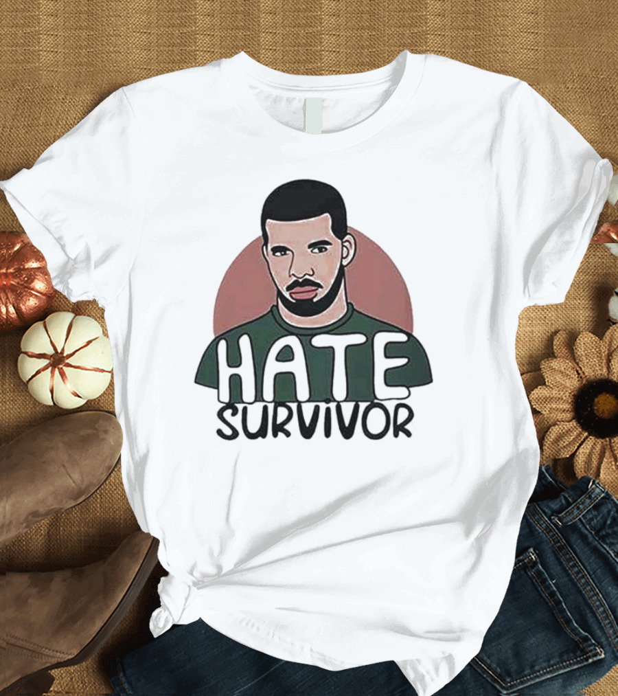 Hate Survivor Drake T-Shirt