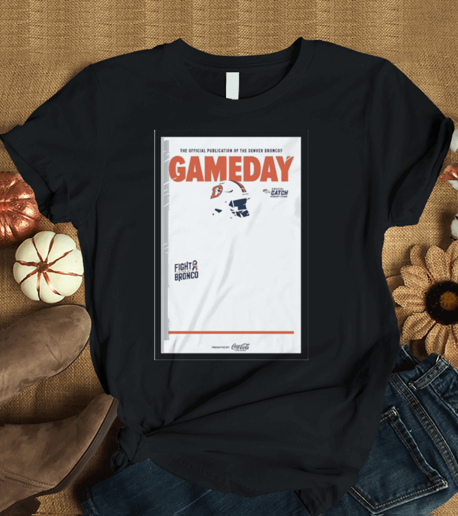 Gameday Broncos Official Publication Fight Broncos Catch Broncos T-Shirt