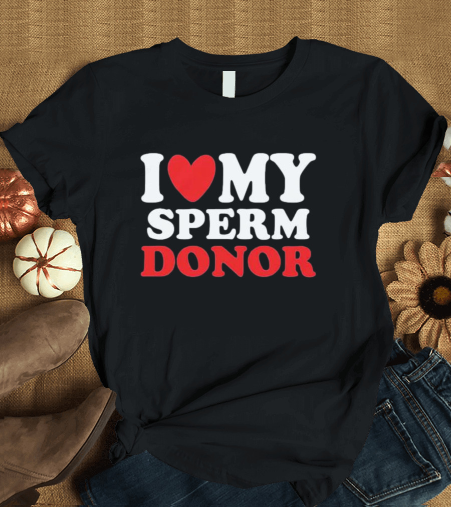 I Heart My Sperm Donor T-Shirt