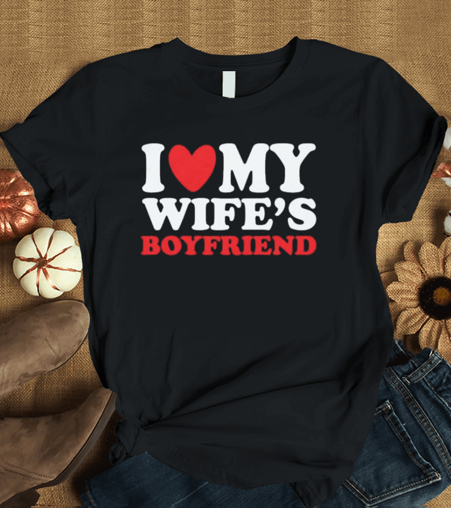I Heart My Wife’s Boyfriend T-Shirt