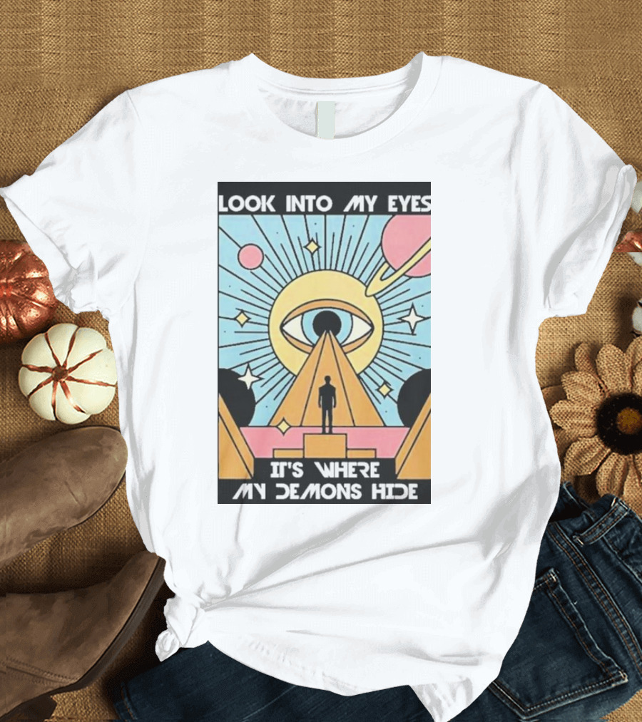 Look Into My Eyes It's Where My Demons Hide Celestial Eye and Pyramid Scene T-Shirt