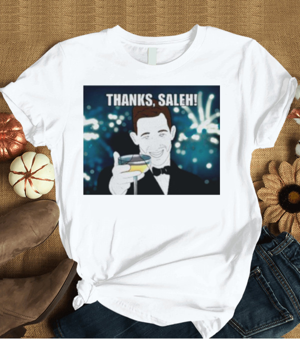 T-Shirt: Thanks Saleh Wine Toast T-Shirt Thanks Saleh Wine Toast T-Shirt