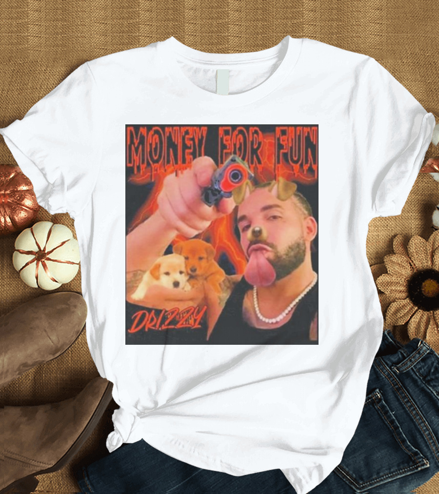 Money for Fun Drizzy Dogs Funnyahhtees T-Shirt