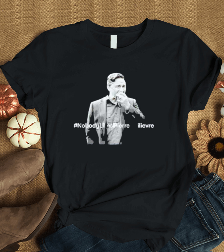 Pierre Poilievre #Nobodylikespierrepoilievre T-Shirt