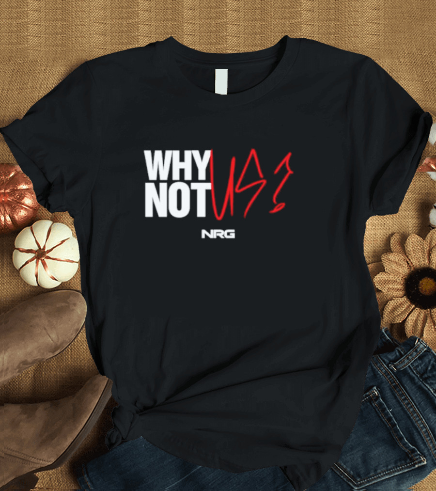 WHY NOT US NRG Gaming T-Shirt