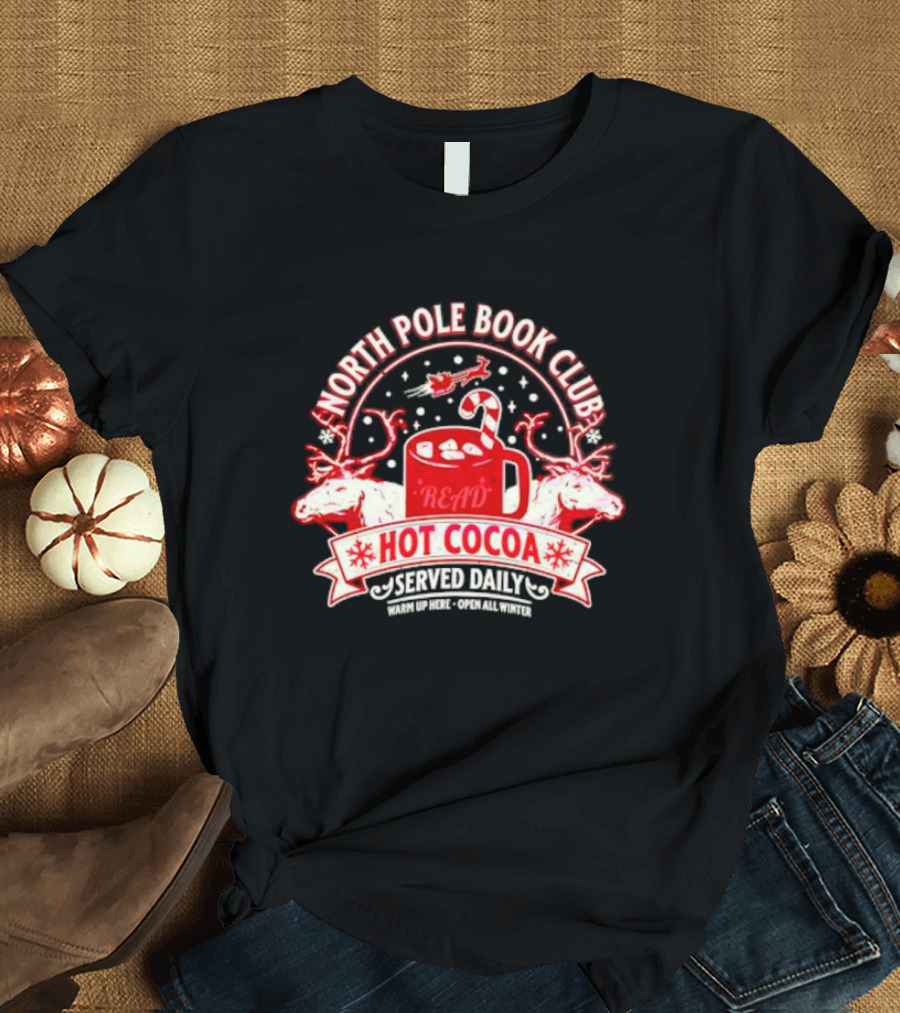 North Pole Book Club Hot Cocoa Served Daily Warm Up Here Open All Winter T-Shirt