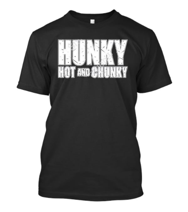 Hunky Hot And Chunky T-Shirt