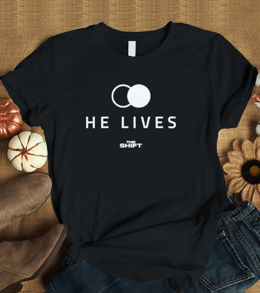 HE LIVES THE SHIFT T-Shirt