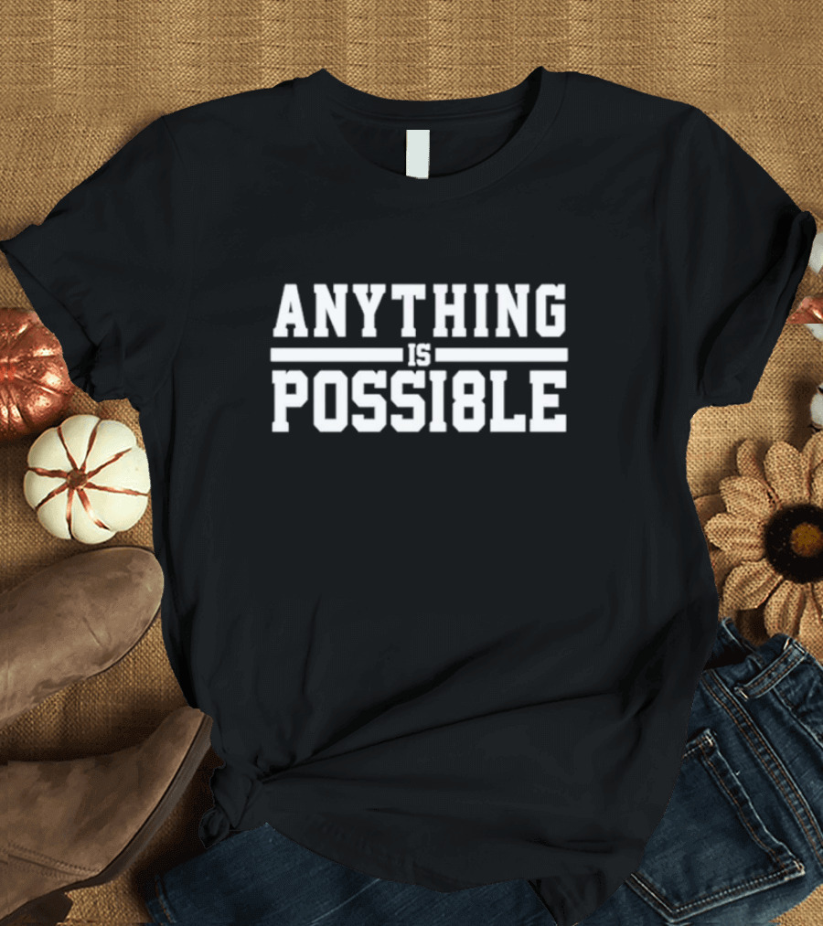 ANYTHING IS POSSI8LE Motivational Phrase T-Shirt