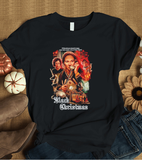 T-Shirt: Black Christmas If This Picture Doesn't Make Your Skin Crawl It's On Too Tight T-Shirt Black Christmas If This Picture Doesn't Make Your Skin Crawl It's On Too Tight T-Shirt