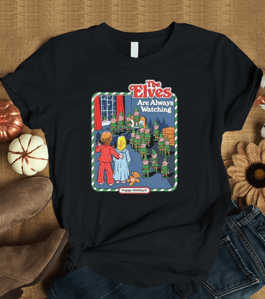 The Elves Are Always Watching Happy Holidays T-Shirt