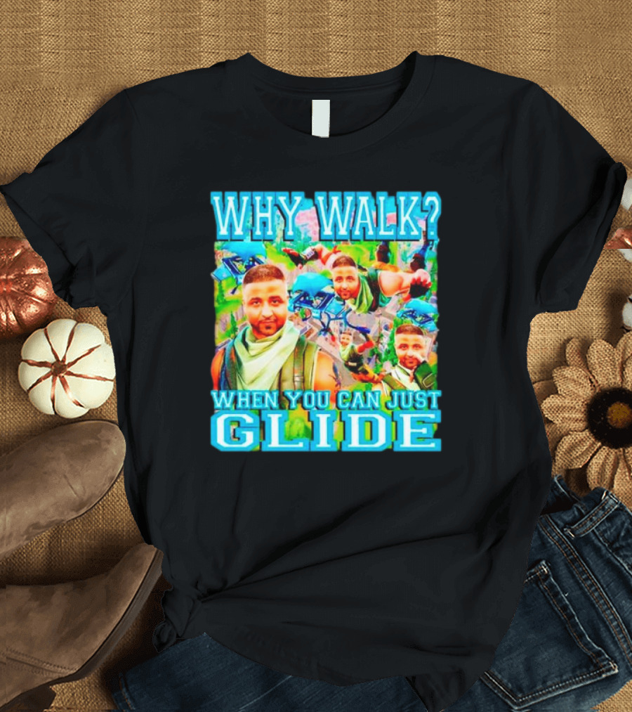 Why Walk When You Can Just Glide DJ Khaled Parody With Gaming T-Shirt