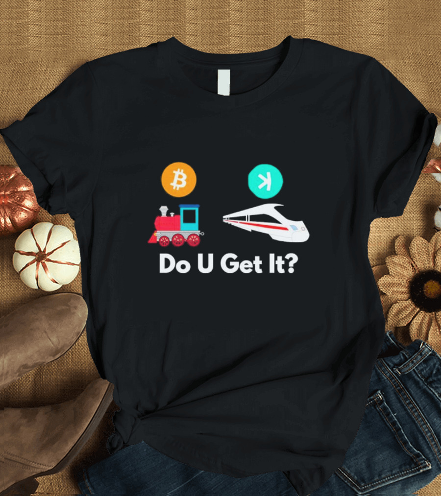 Do U Get It Bitcoin vs High-Speed Train Comparison T-Shirt