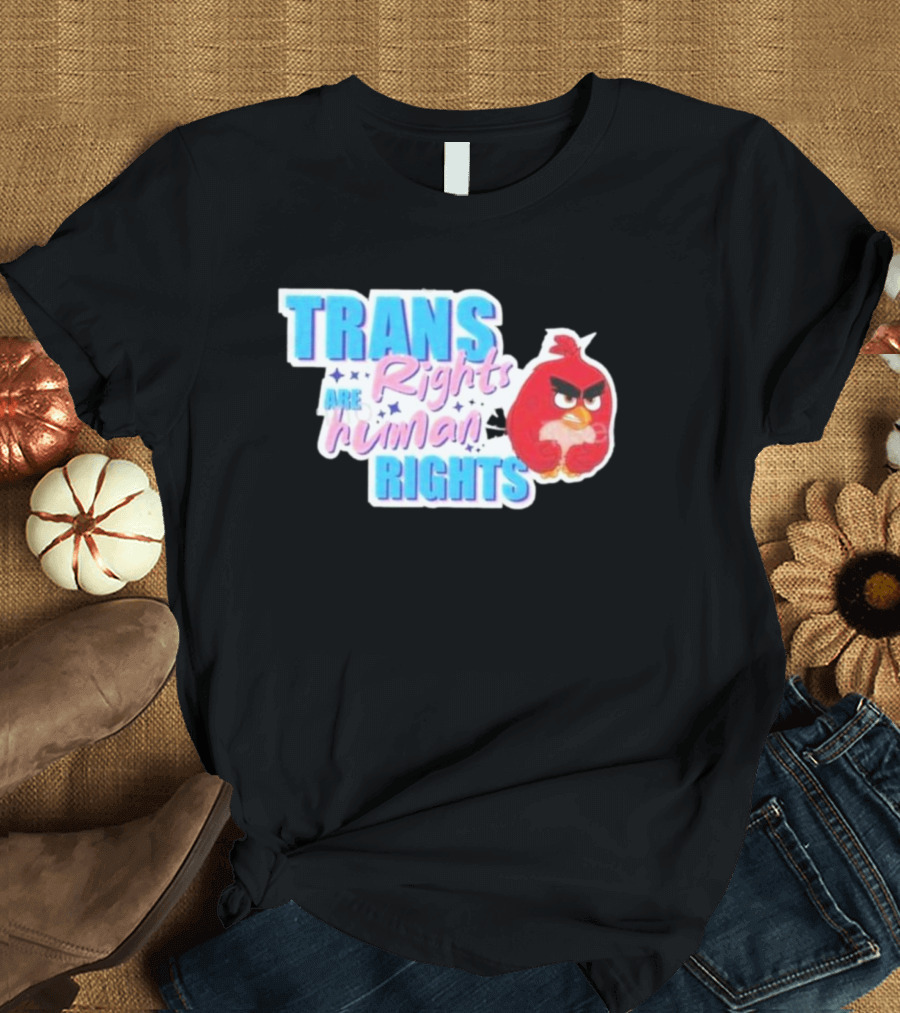 Angry Bird Trans Rights Are Human Rights Trans Rights Are Human Rights T-Shirt