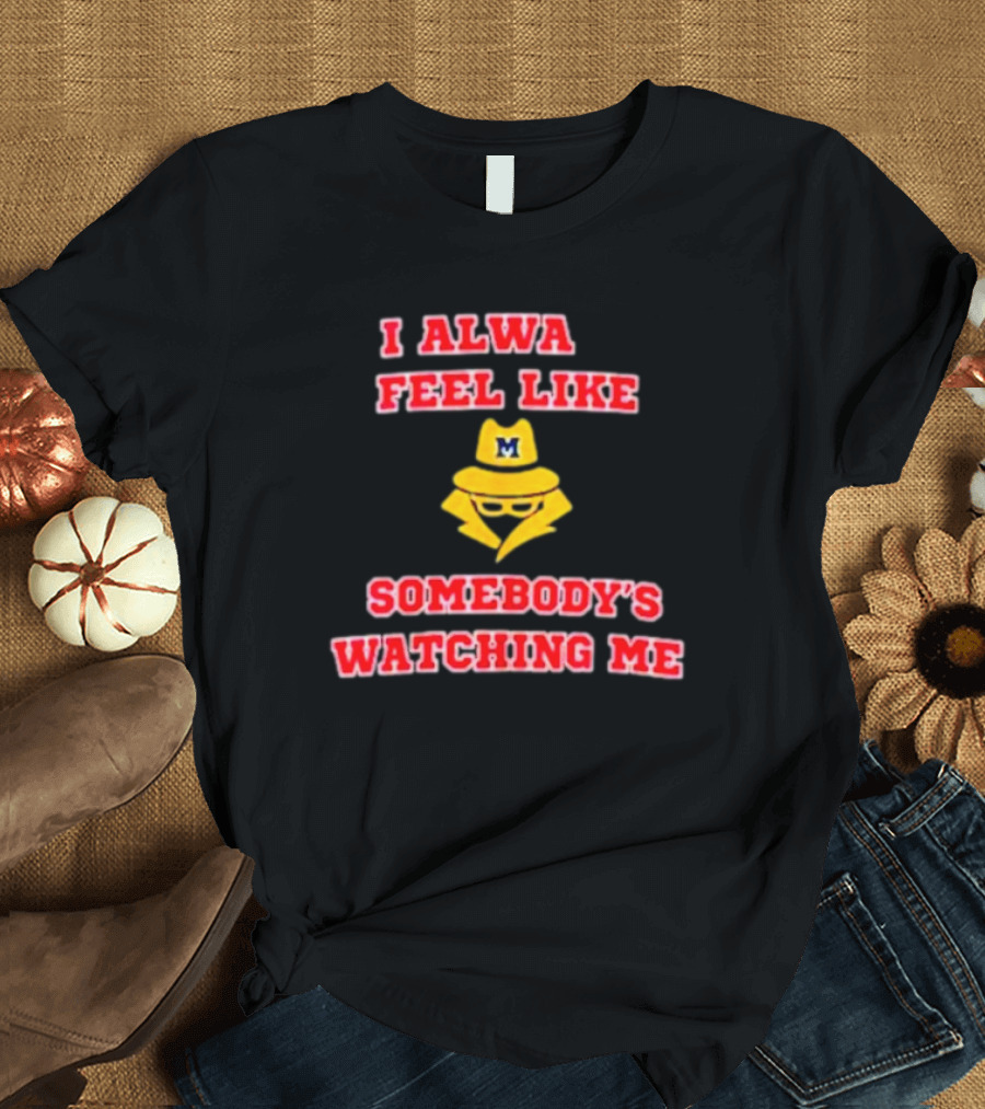 Michigan I Always Feel Like Somebody's Watching Me Spy T-Shirt