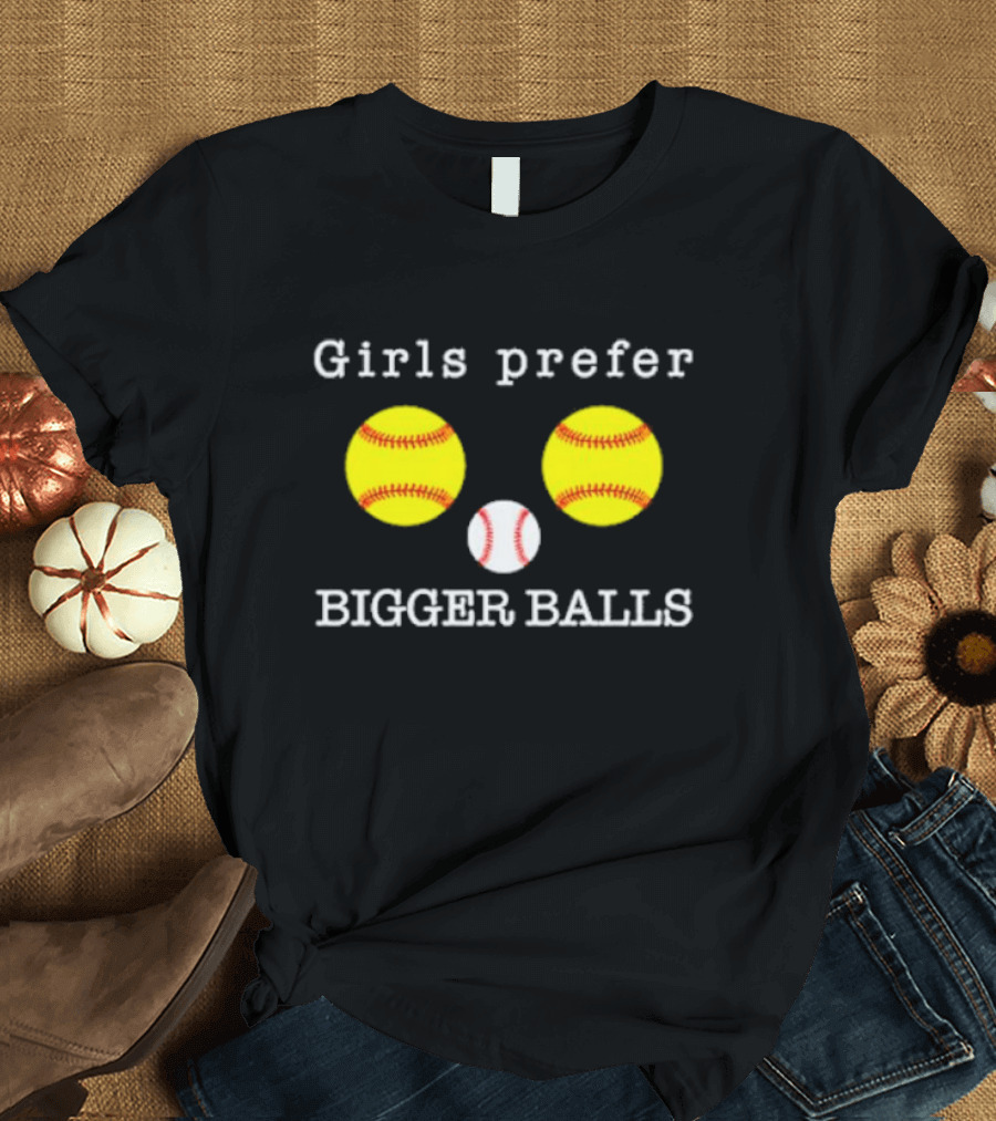 Girls Prefer Bigger Balls Softball Baseball Playful Humor T-Shirt